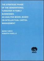 The strategic phase of the generational turnover in family businesses. An analysis model based on intellectual capital management di Mario Turco, Roberta Fasiello edito da RIREA