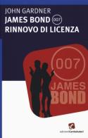James Bond 007. Rinnovo di licenza di John Gardner edito da Cento Autori