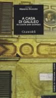 A casa di Galileo. In Costa San Giorgio edito da Guaraldi