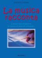 La musica racconta. Cinque appuntamenti in forma di lezione-concerto di Sergio De Castris edito da ABE
