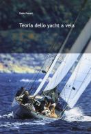 Teoria dello yacht a vela di Fabio Fossati edito da Polipress