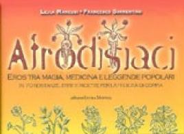 Afrodisiaci. Eros tra magia, medicina e leggende popolari edito da Intra Moenia