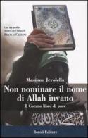 Non nominare il nome di Allah invano. Il Corano libro di pace di Massimo Jevolella edito da Boroli Editore