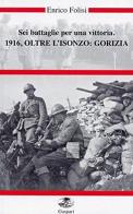 Sei battaglie per una vittoria. 1916, oltre l'Isonzo: Gorizia. Con DVD di Enrico Folisi edito da Gaspari