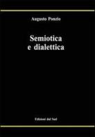 Semiotica e dialettica di Augusto Ponzio edito da Edizioni Dal Sud