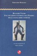 Ruggero Vasari. Una vocazione futurista nell'Europa delle avanguardie storiche di Fernando Maramai edito da Betti