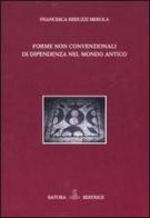 Forme non convenzionali di dipendenza nel mondo antico di Francesca Reduzzi Merola edito da Satura