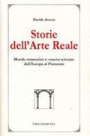 Storie dell'arte reale. Mondo massonico e «nuova scienza» dall'Europa al Piemonte di Davide Arecco edito da Firenzelibri