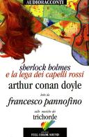 Sherlock Holmes e la lega dei capelli rossi letto da Francesco Pannofino. Audiolibro. CD Audio. Con libro di Arthur Conan Doyle edito da Full Color Sound