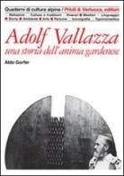 Adolf Vallazza. Una storia dell'anima gardenese di Aldo Gorfer edito da Priuli & Verlucca