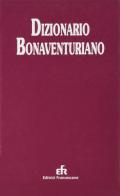 Dizionario bonaventuriano. Filosofia, teologia, spiritualità edito da EFR