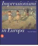 Impressionismi in Europa. Non solo in Francia. Ediz. italiana e inglese di Renato Barilli edito da Skira