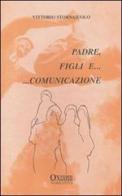 Padre, figli e... comunicazione di Vittorio Stornaiuolo edito da Oxiana