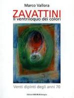 Cesare Zavattini. Il ventriloquo dei colori. Venti dipinti degli anni '70 di Marco Vallora edito da Bora