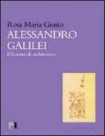 Alessandro Galilei. Il trattato di architettura di Rosa Maria Giusto edito da Argos