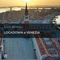 Lockdown a Venezia. Poggiata sull'acqua, sospesa nella storia. Ediz. italiana e inglese di Luca Bracali edito da Edizioni Zerotre
