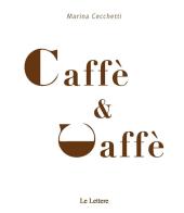 Caffè & caffè di Marina Cecchetti edito da Le Lettere