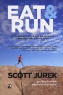 Eat & Run. La vita straordinaria di uno dei più grandi ultramaratoneti di tutti i tempi di Scott Jurek, Steve Friedman edito da Piano B