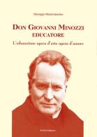 Don Giovanni Minozzi educatore. L'educazione opera d'arte opera d'amore di Giuseppe Mastromarino edito da Suma