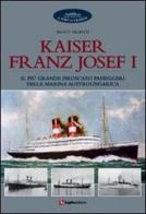 Kaiser Franz Josef I. Il più grande piroscafo passeggeri della marina austroungarica di Paolo Valenti edito da Luglio (Trieste)