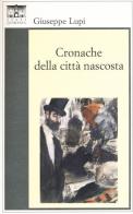 Cronache della città nascosta di Giuseppe Lupi edito da Santi Quaranta