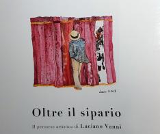Oltre il sipario. Il percorso artistico di Luciano Vanni. Ediz. illustrata edito da Valle Sabbia