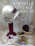 Cappelli vintage anni '20 di Nerina Fubelli edito da Corrado Tedeschi Editore
