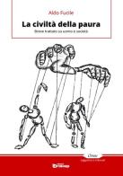 La civiltà della paura. Breve trattato su uomo e società di Aldo Fucile edito da Edizioni DrawUp