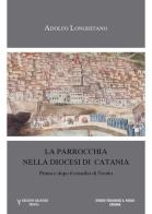 La parrocchia nella diocesi di Catania prima e dopo il Concilio di Trento di A. Longhitano edito da Grafiser
