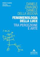 Fenomenologia della luce. Tra percezione e arte di Daniele Zavagno, Daniele Della Vedova edito da Mondadori Università