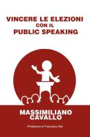 Vincere le elezioni con il public speaking di Massimiliano Cavallo edito da Youcanprint
