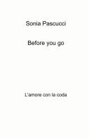 Before you go. L'amore con la coda di Sonia Pascucci edito da ilmiolibro self publishing
