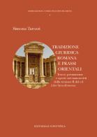Tradizione giuridica romana e prassi orientale. Tracce, permanenza e aporie nei manoscritti della versione R del cd. di Simona Tarozzi edito da Editoriale Scientifica