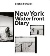 New York waterfront diary. Ediz. multilingue di Sophie Fenwick, Pauline Vermare edito da 5 Continents Editions