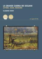 La grande guerra dei siciliani. Lettere, diari, memorie di Claudio Staiti edito da Pacini Editore