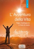 L' avventura della vita. Yoga, meditazione e l'arte di vivere di Sri Chinmoy edito da Editoriale Delfino