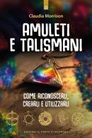 Amuleti e talismani. Come riconoscerli, crearli e utilizzarli di Claudia Morrison edito da Edizioni Il Punto d'Incontro