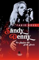 Sandy Denny. La regina del folk rock di Fabio Rossi edito da Il Cuscino di Stelle
