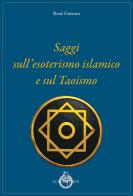 Saggi sull'esoterismo islamico e sul taoismo. Nuova ediz. di René Guénon edito da Luni Editrice