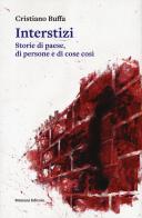 Interstizi. Storie di paese, di persone e di cose così di Cristiano Buffa edito da Ronzani Editore