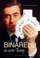 Binarelli in arte Tony. La sua vita, la sua magia di Gabriele Gentile, Alex Rusconi edito da Florence Art Edizioni