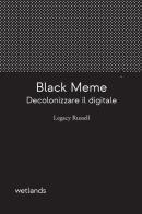 Black meme. Decolonizzare il digitale di Legacy Russell edito da Wetlands