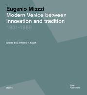 Modern Venice between innovation and tradition 1931-1969 di Eugenio Miozzi edito da Dom Publishers