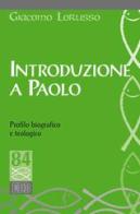 Introduzione a Paolo. Profilo biografico e teologico di Giacomo Lorusso edito da EDB