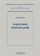 La prova nuova nel processo penale. Problemi attuali della giustizia penale. Studi raccolti da Angelo Giarda, Giorgio Spangher, Paolo Tonini di Carlo Fiorio edito da CEDAM