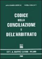 Codice della conciliazione e dell'arbitrato di Anna M. Bernini, Nicola Soldati edito da Giuffrè