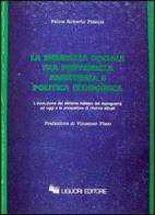 La sicurezza sociale tra previdenza, assistenza e politica economica. L'evoluzione del sistema italiano dal dopoguerra ad oggi e le prospettive di riforma attuali di Felice Roberto Pizzuti edito da Liguori