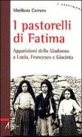 I pastorelli di Fatima. Apparizioni della Madonna a Lucia, Giacinta e Francesco di Marilena Carraro edito da EMP