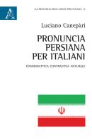 Pronuncia persiana per italiani. Fonodidattica contrastiva naturale di Luciano Canepari edito da Aracne