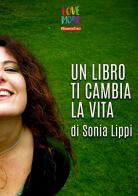 Un libro ti cambia la vita di Sonia Lippi edito da Youcanprint